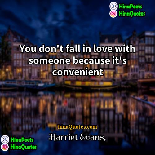 Harriet Evans Quotes | You don't fall in love with someone